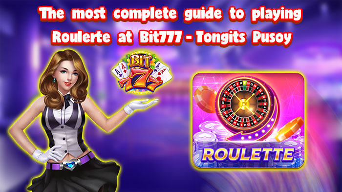 The most complete guide to playing Roulette at Bit777-Tongits Pusoy Global