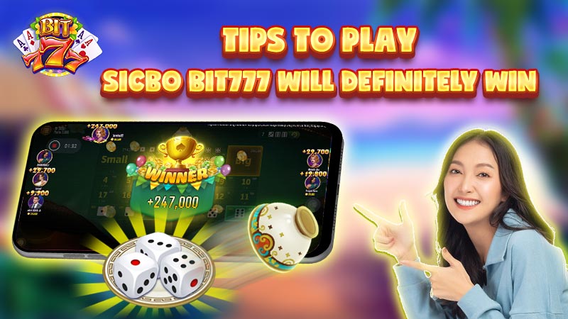 Tips to play Sicbo from the experts will definitely win